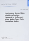 Experiences of Member States in Building a Regulatory Framework for the Oversight of New Nuclear Power Plants : Country Case Studies - Book