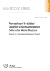 Processing of Irradiated Graphite to Meet Acceptance Criteria for Waste Disposal : Results of a Coordinated Research Project - Book