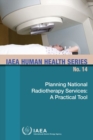 Planning National Radiotherapy Services : A Practical Tool - Book