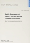 Quality Assurance and Quality Control in Nuclear Facilities and Activities : Good Practices and Lessons Learned - Book