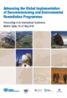 Advancing the Global Implementation of Decommissioning and Environmental Remediation Programmes : Proceedings of an International Conference Organized by the IAEA and Held in Madrid, Spain on 23-27 Ma - Book