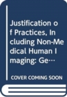 Justification of Practices, Including Non-Medical Human Imaging : General Safety Guide - Book