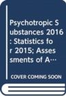 Psychotropic substances 2016 : statistics for 2015, assessments of annual medical and scientific requirements for substances in schedules II, III and IV of the Convention on Psychotropic Substances of - Book