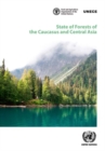 State of forests of the Caucasus and central Asia : overview of forests and sustainable forest management in the Caucasus and central Asia region - Book