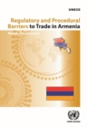 Regulatory and procedural barriers to trade in Armenia : needs assessment - Book