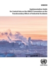 Implementation guide for central Asia on the UNECE Convention on the Transboundary Effects of Industrial Accidents - Book