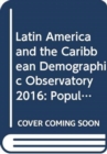 Latin America and the Caribbean demographic observatory 2016 : population projections - Book