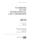 Yearbook of the International Law Commission 2010 : report of the Commission to the General Assembly on the work of the sixty-second session, Vol. 2: Part 2 - Book