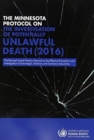 The Minnesota Protocol on the Investigation of Potentially Unlawful Death 2016 : the revised United Nations Manual on the Effective Prevention and Investigation of Extra-legal, Arbitrary and Summary E - Book