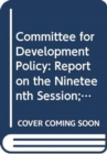 Committee for Development Policy : report on the nineteenth session (20 - 24 March 2017) - Book