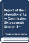 Report of the International Law Commission : sixty-seventh session (4 May - 5 June and 6 July - 7 August 2015) - Book