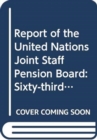 Report of the United Nations Joint Staff Pension Board : sixty-third session (14-22 July 2016) - Book