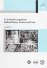 Sixth World Congress on Seafood Safety, Quality and Trade : 14-16 September 2005 - Sydney, Australia (FAO fisheries proceedings) - Book