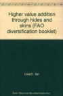 Higher value addition through hides and skins (FAO diversification booklet) - Book