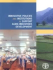 Innovative policies and institutions to support agro-industries development - Book