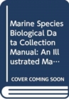 Marine species biological data collection manual : an illustrated manual for collecting  biological data at sea - Book