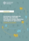 Governance challenges for disaster risk reduction and climate change adaptation convergence in agriculture - guidance for analysis : governance and policy support - discussion paper - Book