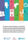 Technical brief on water, sanitation, hygiene and wastewater management to prevent infections and reduce the spread of antimicrobial resistance - Book