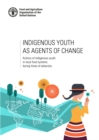 Indigenous youth as agents of change : actions of indigenous youth in local food systems during times of adversity - Book