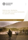 Making way : developing national legal and policy frameworks for pastoral mobility - Book