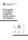 Field guide to monitor irrigation water quality in Lebanon - Book