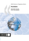 OECD Reviews of Regulatory Reform: Russia 2005 Building Rules for the Market - eBook