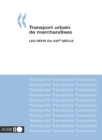 Transport urbain de marchandises Les defis du XXIe siecle - eBook