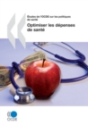 Etudes de l'OCDE sur les politiques de sante Optimiser les depenses de sante - eBook