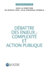 Les essentiels de l'OCDE Debattre des enjeux : complexite et action publique - eBook