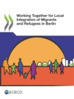 OECD Regional Development Studies Working Together for Local Integration of Migrants and Refugees in Berlin - eBook