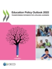 Education Policy Outlook 2022 Transforming Pathways for Lifelong Learners - eBook