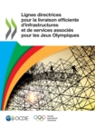 Lignes directrices pour la livraison efficiente d'infrastructures et de services associes pour les Jeux Olympiques - eBook