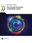 OECD Urban Studies The Circular Economy in Valladolid, Spain - eBook