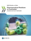 OECD Studies on Water Pharmaceutical Residues in Freshwater Hazards and Policy Responses - eBook