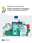OECD Public Governance Reviews Public Investment in Bulgaria Planning and Delivering Infrastructure - eBook