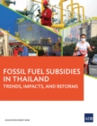 Fossil Fuel Subsidies in Thailand : Trends, Impacts, and Reforms - eBook