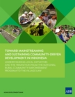 Toward Mainstreaming and Sustaining Community-Driven Development in Indonesia : Understanding Local Initiatives and the Transition from the National Rural Community Empowerment Program to the Village - eBook