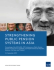 Strengthening Public Pension Systems in Asia : Proceedings of the 2015 ADB-PPI Conference on Public Pension Systems in Asia, Focus: Cambodia, Lao People's Democratic Republic, Myanmar, Viet Nam, and T - eBook