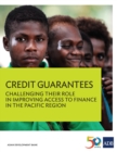 Credit Guarantees : Challenging Their Role in Improving Access to Finance in the Pacific Region - eBook