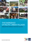 The Emergence of Pacific Urban Villages : Urbanization Trends in the Pacific Islands - eBook