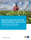 Pacific Private Sector Development Initiative : A Decade of Reform: Annual Progress Report 2015-2016 - eBook