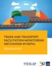 Trade and Transport Facilitation Monitoring Mechanism in Nepal : Baseline Study - eBook