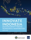 Innovate Indonesia : Unlocking Growth Through Technological Transformation - eBook