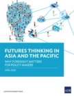 Futures Thinking in Asia and the Pacific : Why Foresight Matters for Policy Makers - Book