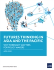 Futures Thinking in Asia and the Pacific : Why Foresight Matters for Policy Makers - eBook