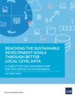 Reaching the Sustainable Development Goals Through Better Local-Level Data : A Case Study on Lumajang and Pacitan Districts in Indonesia - eBook