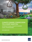 International Climate Change Legal Frameworks : Climate Change, Coming Soon to A Court Near You-Report Four - eBook