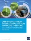 Carbon Offsetting in International Aviation in Asia and the Pacific : Challenges and Opportunities - eBook
