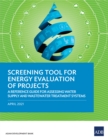 Screening Tool for Energy Evaluation of Projects : A Reference Guide for Assessing Water Supply and Wastewater Treatment Systems - eBook