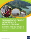 Greening Development in the People's Republic of China : A Dynamic Partnership with the Asian Development Bank - eBook